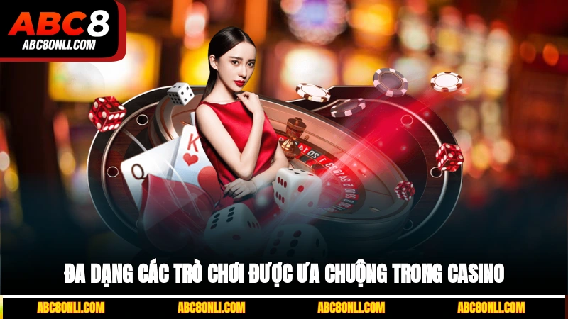 Đa dạng các trò chơi được ưa chuộng trong casino